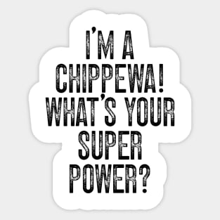 I'm A Chippewa! What's Your Super Power v2 Sticker